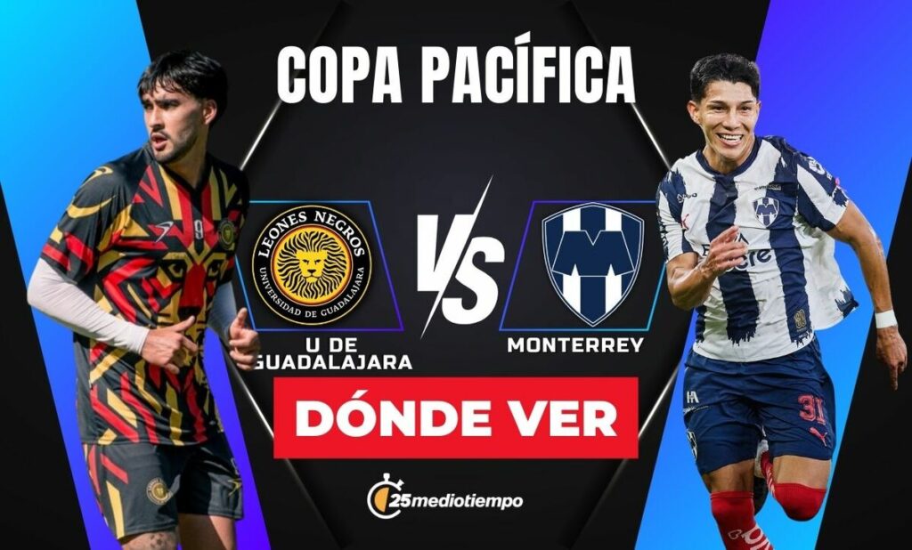 Leones Negros vs Monterrey: Horario y Dónde Ver EN VIVO el Partido de la Copa Pacífica 2026