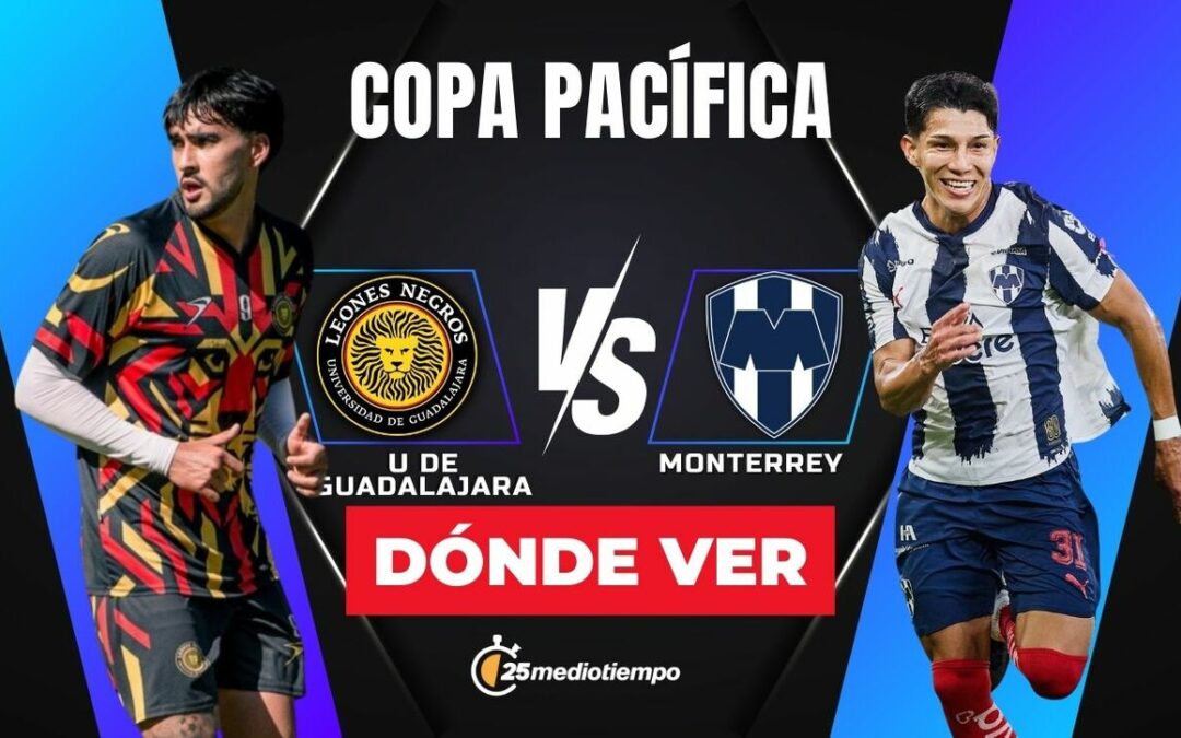 Leones Negros vs Monterrey: Horario y Dónde Ver EN VIVO el Partido de la Copa Pacífica 2026