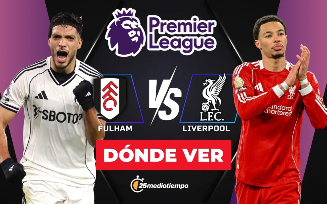 Horarios y Dónde Ver el Partido Fulham vs Liverpool HOY: Raúl Jiménez en Acción en la Premier League 2026