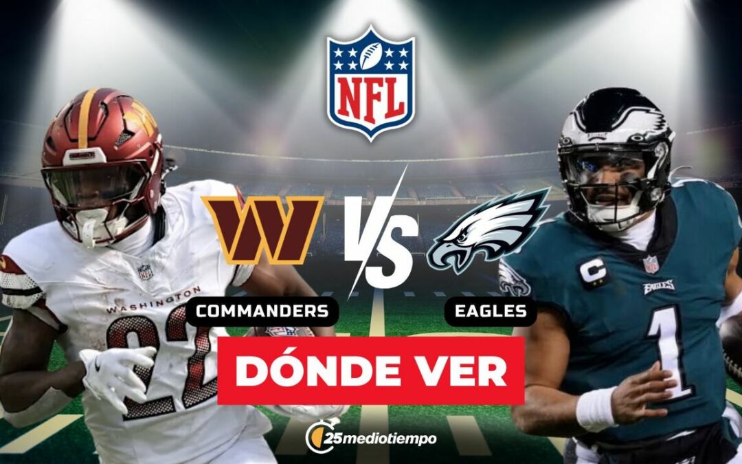 Comandantes vs. Águilas: Horario y Dónde Ver el Partido EN VIVO de la Semana 18 en la NFL 2026