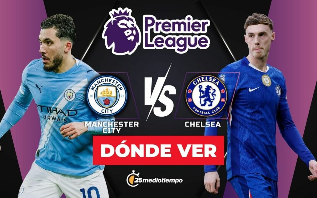Sigue el Partido en Vivo: Manchester City vs Chelsea en la Premier League 2026