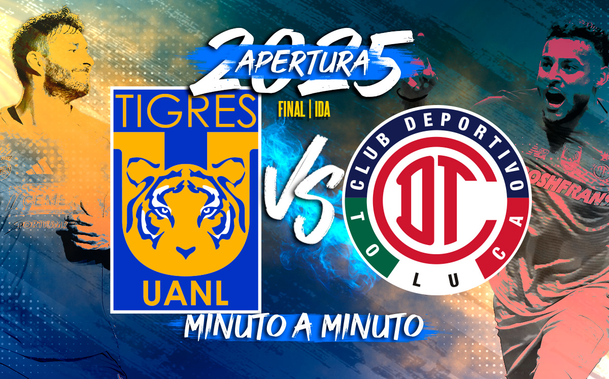 Tigres vs Toluca: Sigue la Final de IDA de la Liga MX Apertura 2025 EN VIVO